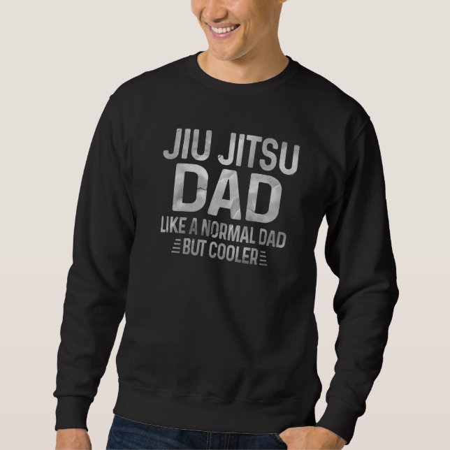 Mens Like Normal Dad Only Much Cooler Jiu Jitsu Da Sweatshirt (Front)