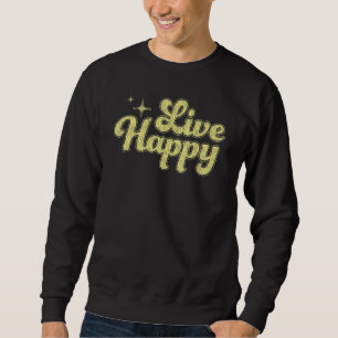 Mens Live Happy Positive Message Motivational Quot Sweatshirt