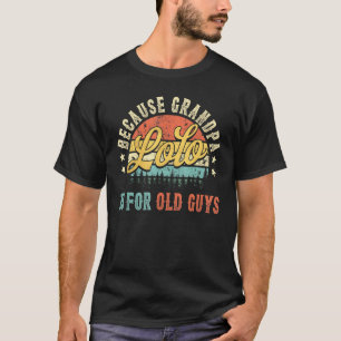 Mens Lolo Because Grandpa Is For Old Guys For Men  T-Shirt