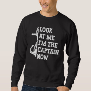 Mens Look At Me I'm The Captain Now Boats Captains Sweatshirt