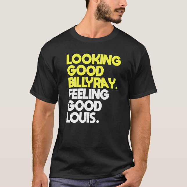 Mens Looking Good Billy Ray Feeling Good Louis T-Shirt (Front)