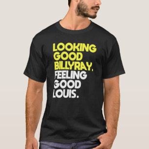 Mens Looking Good Billy Ray Feeling Good Louis T-Shirt