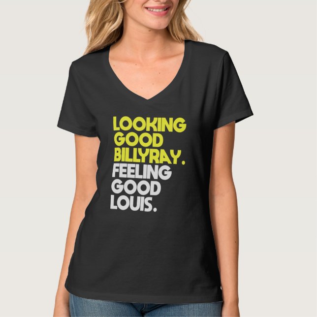 Mens Looking Good Billy Ray Feeling Good Louis T-Shirt (Front)
