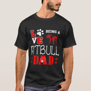 Mens Love Being Pitbull Dad T-Shirt