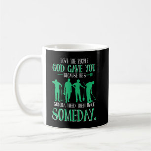 Mens Love the people who God has given you because Coffee Mug
