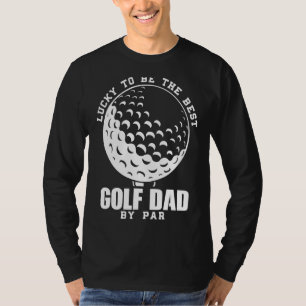 Mens Lucky To Be The Best Golf Dad By Par Sport T-Shirt