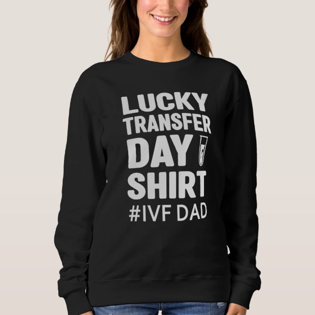 Mens lucky transfer day  ivf dad ivf couple sweatshirt (Front)