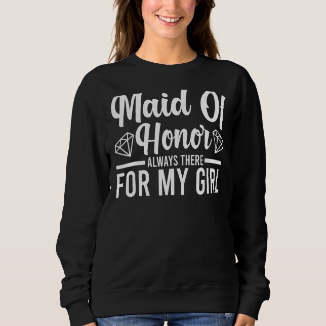 Mens Maid Of Honour Always There Bride Team Sweatshirt (Front)