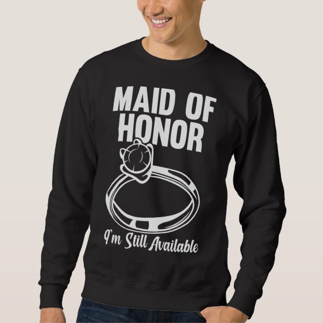 Mens Maid Of Honour I'm Still Available Bride Team Sweatshirt (Front)