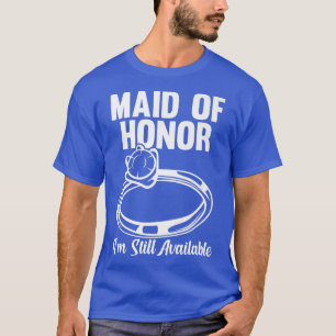 Mens maid of honour I'm still available bride team T-Shirt