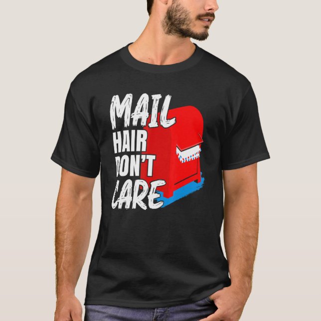 Mens Mail Hair Don't Care Postal Worker Mail Carri T-Shirt (Front)