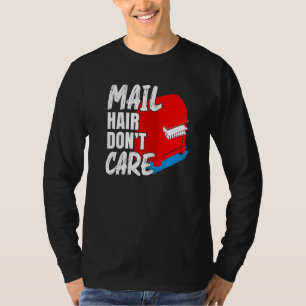Mens Mail Hair Don't Care Postal Worker Mail Carri T-Shirt