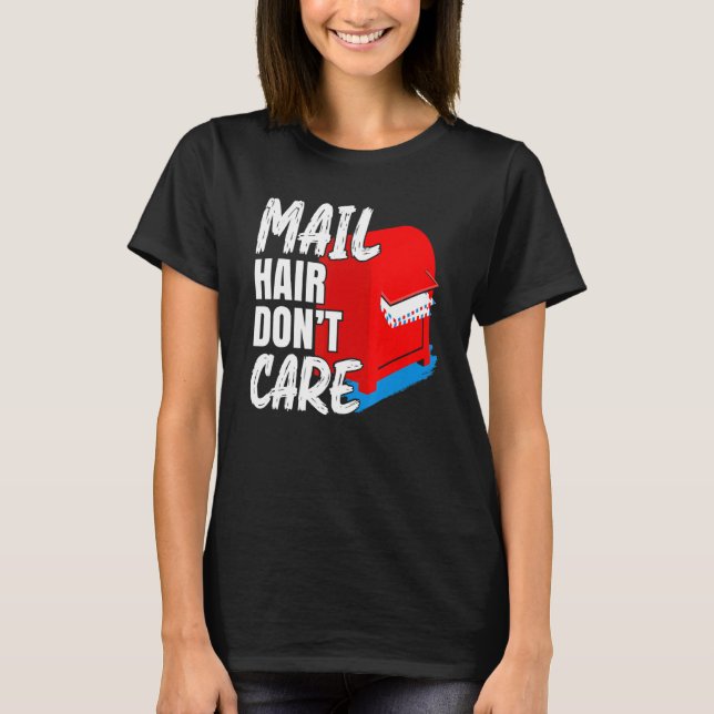 Mens Mail Hair Don't Care Postal Worker Mail Carri T-Shirt (Front)