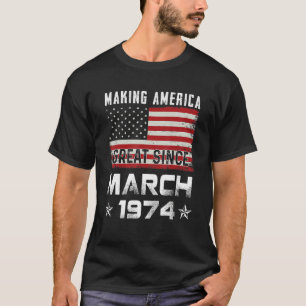 Mens Making America Great Since March 1974 Birthda T-Shirt