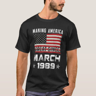 Mens Making America Great Since March 1989 Birthda T-Shirt
