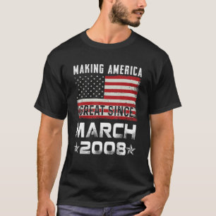 Mens Making America Great Since March 2008 Birthda T-Shirt