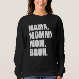 Mens Mama Mummy Mum Bruh Sweatshirt