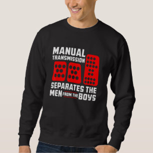Mens Manual Transmission Separates Men from Boys C Sweatshirt