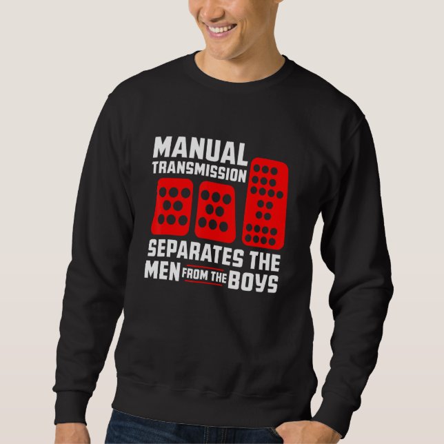 Mens Manual Transmission Separates Men from Boys C Sweatshirt (Front)