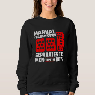 Mens Manual Transmission Separates Men from Boys C Sweatshirt