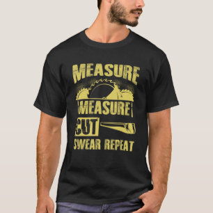 Mens Measure Cut Swear Repeat Dad Woodworker Carpe T-Shirt