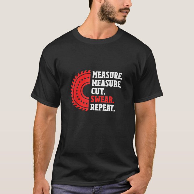 Mens Measure Measure Cut Swear Repeat Funny Woodwo T-Shirt (Front)