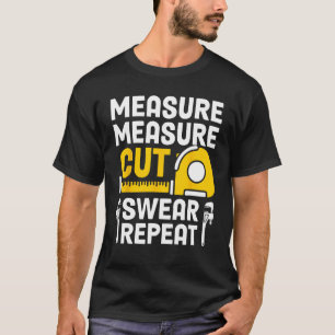 Mens Measure Measure Cut Swear Repeat Funny Woodwo T-Shirt