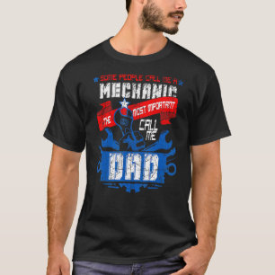Mens Mechanic Dad Some People Call Me A Mechanic T-Shirt