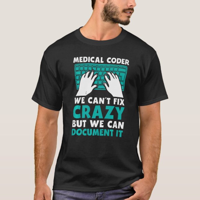 Mens Medical Coder We Cant Fix Crazy But We Can Do T-Shirt (Front)