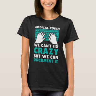 Mens Medical Coder We Cant Fix Crazy But We Can Do T-Shirt