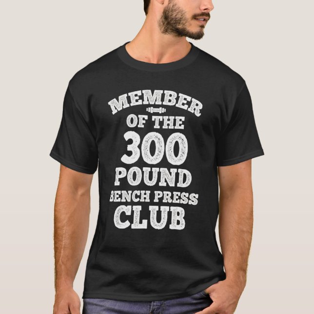 Mens  Member 300 Pound Bench Press Gym Weightlifti T-Shirt (Front)