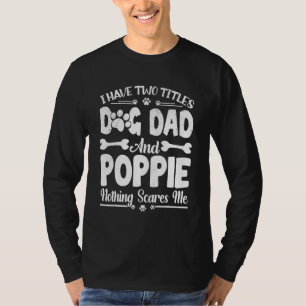 Mens Men I Have Two Titles Dog Dad And Poppie Fath T-Shirt