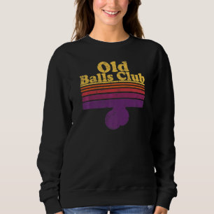 Mens Mens 40th Birthday Old Balls Club 40 Years O Sweatshirt