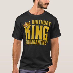 Mens Men's Birthday King In Quarantine Party Gift T-Shirt