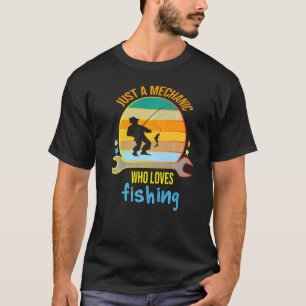 Mens Mens Just A Mechanic Who Loves Fishing Recrea T-Shirt