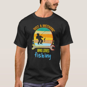 Mens Mens Just A Mechanic Who Loves Fishing Recrea T-Shirt