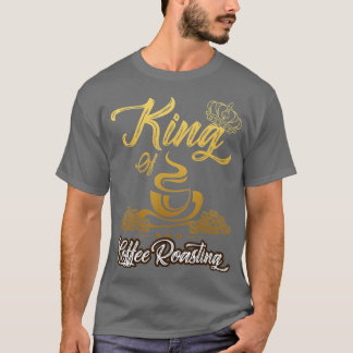 Mens Mens King of Coffee Roasting Roaster Gift Cof T-Shirt