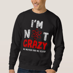 Mens Men's Mens I'm Not Crazy My Mother Had Me Te Sweatshirt