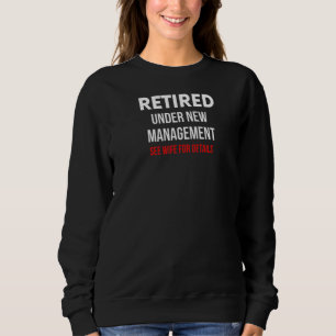 Mens Mens Retired Under New Management See Wife Sweatshirt