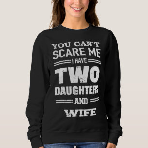 Mens Men's You Can't Scare Me I Have Two Daughters Sweatshirt