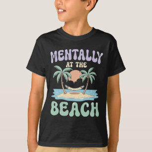 Mens mentally at the beach tropical relax mode T-Shirt
