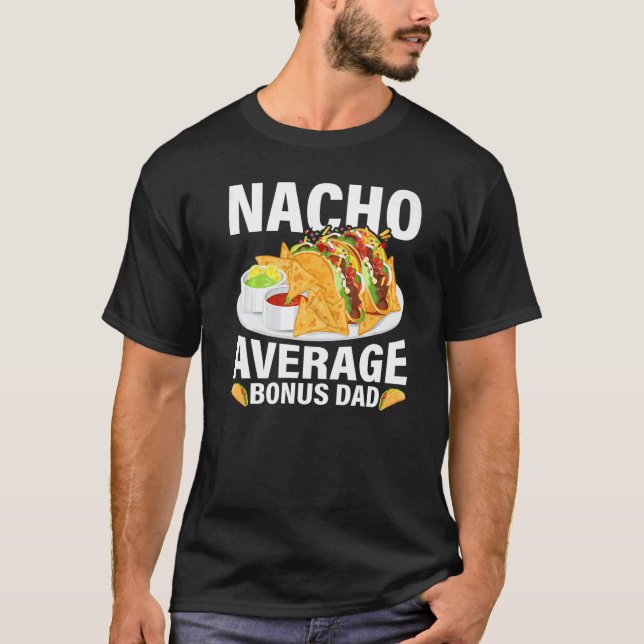 Mens Mexican Food Nacho Average Bonus Dad Father's T-Shirt (Front)