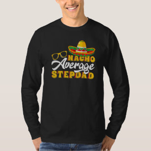 Mens Mexican Food Nacho Average Stepdad Father's T-Shirt