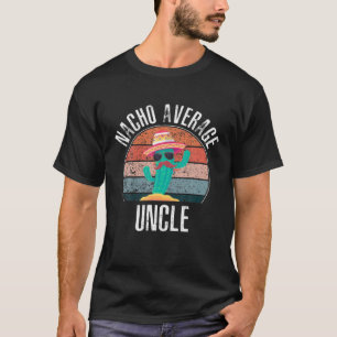 Mens Mexican Nacho Average Uncle Apparel Funny Fat T-Shirt