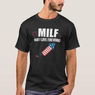 Mens MILF Man I Love Fireworks 4Th Of July Funny F T-Shirt