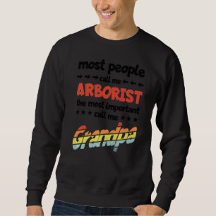 Mens Most People Call Me Arborist Most Important G Sweatshirt