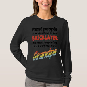 Mens Most People Call Me Bricklayer Most Important T-Shirt