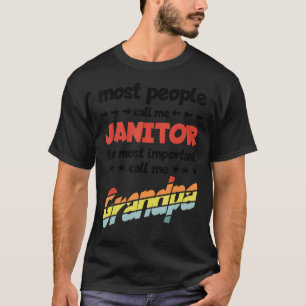 Mens Most People Call Me Janitor Most Important Gr T-Shirt
