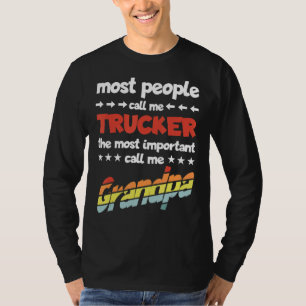 Mens Most People Call Me Trucker Most Important Gr T-Shirt