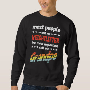 Mens Most People Call Me Weightlifter Most Importa Sweatshirt